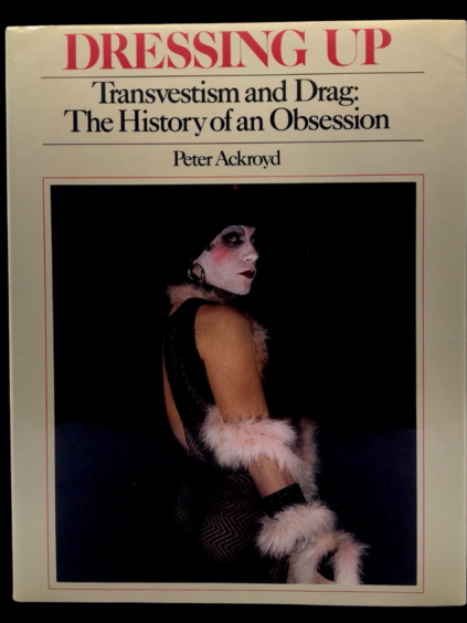 Dressing Up Peter Ackroyd Transvestism Drag Crossdressing