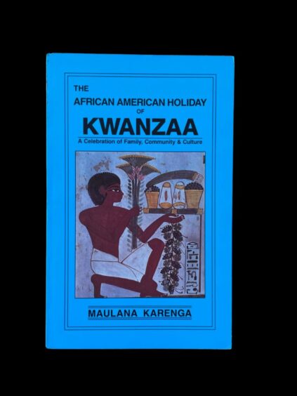 The African American Holiday of Kwanzaa Maulana Karenga University of Sankore Press 1989 First Edition