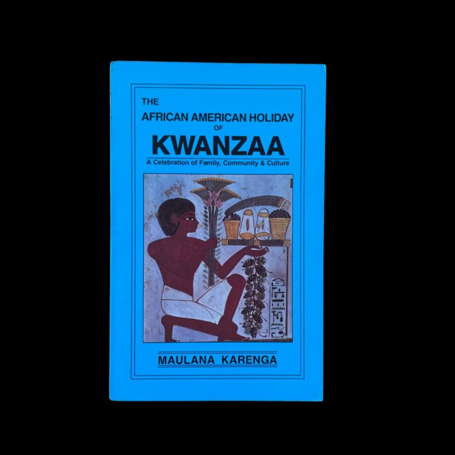 The African American Holiday of Kwanzaa Maulana Karenga University of Sankore Press 1989 First Edition