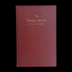 Morgan Episode In American Free Masonry Stanley Upton Mock Roycroft 1930 First Edition William Morgan Anti-Masonic Murder Disappearance Mystery